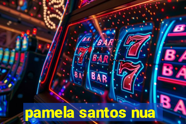 pamela santos nua